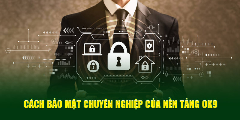 Cách bảo mật chuyên nghiệp của nền tảng OK9