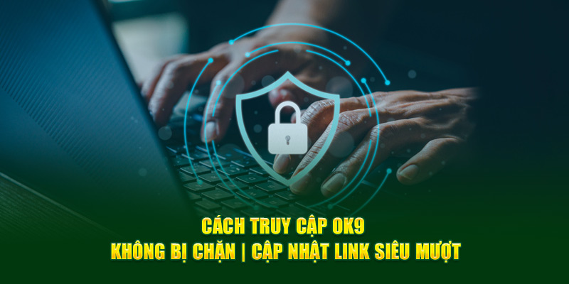 Cách truy cập OK9 không bị chặn có thể được thực hiện bằng cách kết nối trực tiếp hoặc thông qua proxy phần mềm hoặc thiết bị làm trung gian.