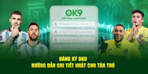 Đăng Ký OK9 - Hướng Dẫn Chi Tiết Nhất Cho Tân Thủ