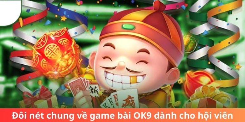 Đôi nét chung về game bài OK9 dành cho hội viên