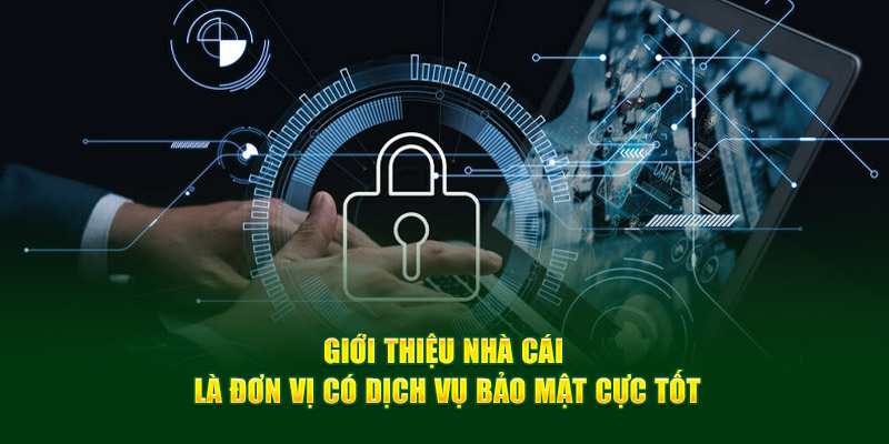 Giới thiệu nhà cái là đơn vị có dịch vụ bảo mật cực tốt