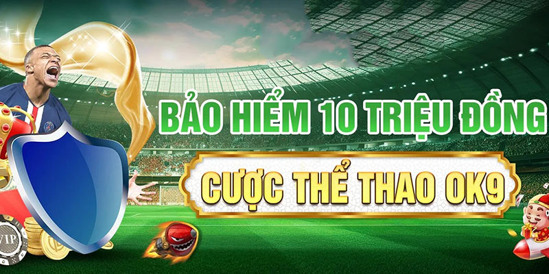 Tặng thưởng lên tới 10 triệu đồng khi cược thua tại thể thao OK9