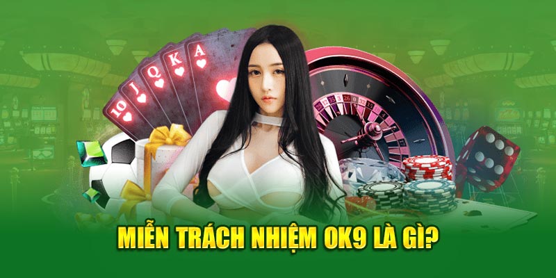 Miễn trách nhiệm OK9 là gì?