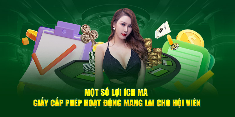 Một số lợi ích mà giấy cấp phép hoạt động mang lai cho hội viên