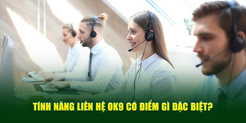 Tính năng liên hệ OK9 có điểm gì đặc biệt?