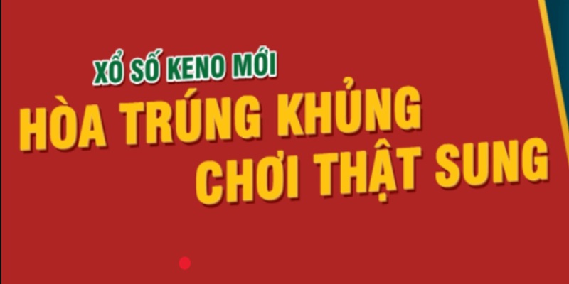 Ưu điểm hấp dẫn khiến bạn không thể bỏ lỡ game Keno Vietlott