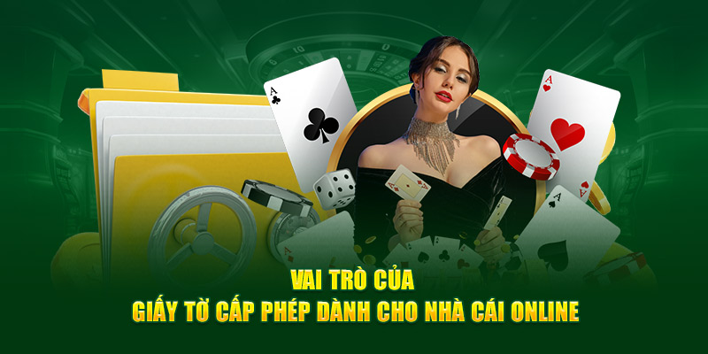 Vai trò của giấy tờ cấp phép dành cho nhà cái online