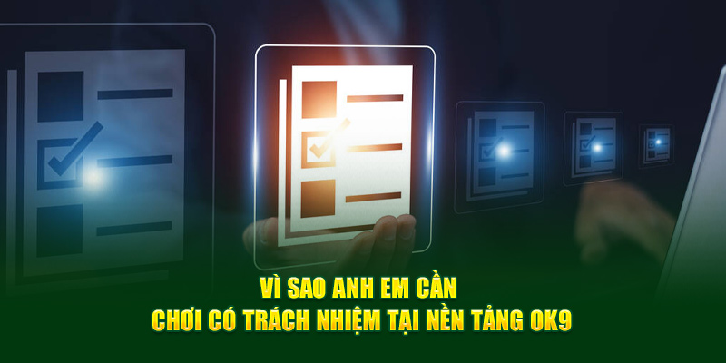 Vì sao anh em cần chơi có trách nhiệm tại nền tảng OK9?