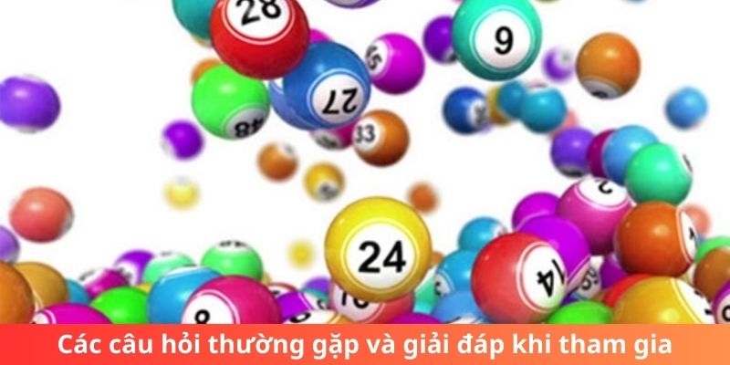 Các câu hỏi thường gặp và giải đáp khi tham gia