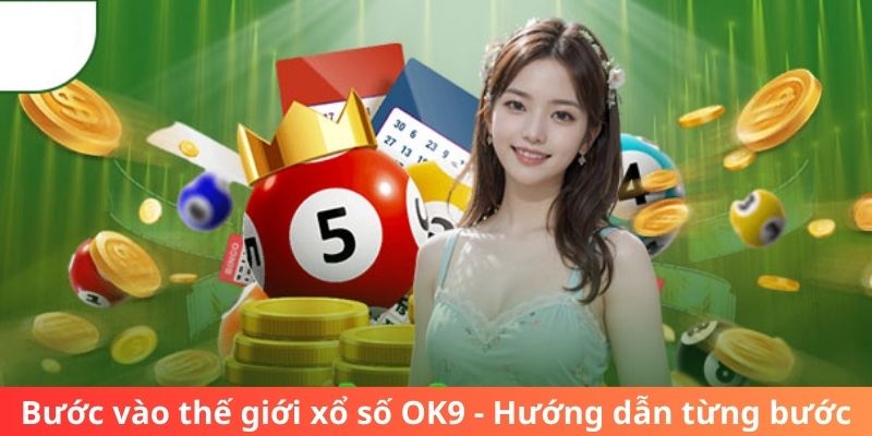 Bước vào thế giới xổ số OK9 - Hướng dẫn từng bước